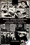 Work  Worklessness  and the Political Economy of Health Book