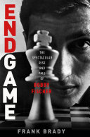 Endgame: Bobby Fischer's Remarkable Rise and Fall - from ...