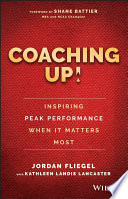 Coaching Up  Inspiring Peak Performance When It Matters Most