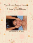 The Aromatherapy Massage A Guide to Facial Massage