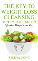 The Key To Weight Loss Cleansing: Simple Weight Loss Tips