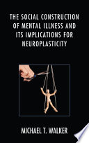 The Social Construction of Mental Illness and Its Implications for Neuroplasticity Book