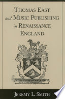 Thomas East and Music Publishing in Renaissance England PDF Book By Jeremy L. Smith
