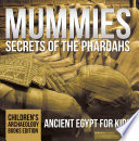 Mummies Secrets of the Pharoahs  Ancient Egypt for Kids   Children s Archaeology Books Edition Book