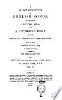 A Select Collection of English Songs, with Their Original Airs: and a Historical Essay on the Origin and Progress of National Song, by the Late Joseph Ritson, Esq. In Three Volumes. ... By Thomas Park, F.s.a. Vol. 1.[-3.]