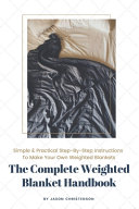 The Complete Weighted Blanket Handbook: Everything You Need to Know About Weighted Blankets & How to Make Them