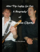After the Lights Go Out  A Biography of the Phantom Chords