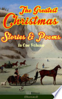 The Greatest Christmas Stories   Poems in One Volume  Illustrated 