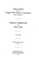Publications of the Virginia War History Commission: Virginia communities in war time