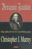 Benjamin Franklin: Biographical Overview and Bibliography