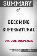 Summary of Becoming Supernatural by Dr. Joe Dispenza: Conversation Starters