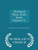 Shetland Pony Stud-Book, Volume 9... - Scholar's Choice Edition