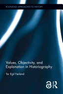 Values, objectivity, and explanation in historiography / Tor Egil FØrland