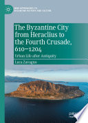 The Byzantine City from Heraclius to the Fourth Crusade  610   1204