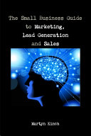 The Small Business Guide to Marketing, Lead Generation and Sales