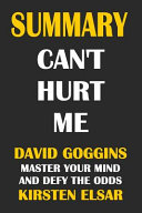 Summary: Can't Hurt Me- David Goggins: Master Your Mind and Defy the Odds