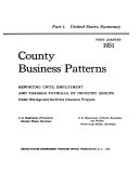 County Business Patterns, First Quarter 1951: Reporting Units, Employment, and Taxable Payrolls ... 1953