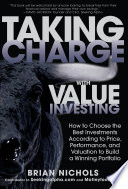 Taking Charge with Value Investing  How to Choose the Best Investments According to Price  Performance    Valuation to Build a Winning Portfolio