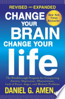 Change Your Brain  Change Your Life  Revised and Expanded 
