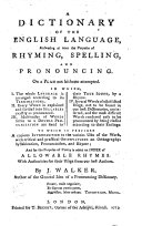 A DICTIONARY OF THE ENGLISH LANGUAGE, Answering at Once the Purposes of RHYMING, SPELLING AND PRONOUNCING. On a PLAN Not Hitherto Attempted