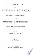 Cyclopaedia of Political Science, Political Economy, and of the Political History of the United States