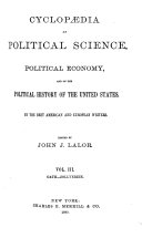 Cyclopaedia of Political Science  Political Economy  and of the Political History of the United States