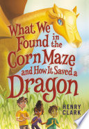 What We Found in the Corn Maze and How It Saved a Dragon