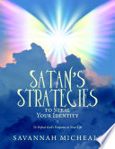 Satan s Strategies to Steal Your Identity  To Defeat God s Purposes in Your Life