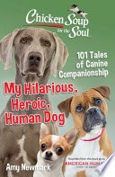 Chicken Soup for the Soul  My Hilarious  Heroic  Human Dog Book PDF