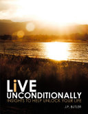 Live Unconditionally  Insights to Help Unlock Your Life