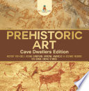 Prehistoric Art   Cave Dwellers Edition   History for Kids   Asian  European  African  Americas   Oceanic Regions   4th Grade Children s Prehistoric Books