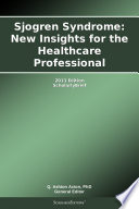 Sjogren Syndrome  New Insights for the Healthcare Professional  2013 Edition
