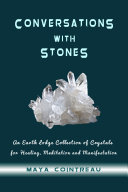 Conversations with Stones   An Earth Lodge Collection of Crystals for Healing  Meditation and Manifestation
