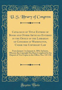 Catalogue of Title Entries of Books and Other Articles Entered in the Office of the Librarian of Congress at Washington  Under the Copyright Law