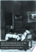 Types from Spanish Story; Or, The Old Manners and Customs of Castile