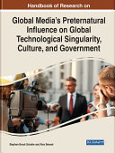 Handbook of Research on Global Media   s Preternatural Influence on Global Technological Singularity  Culture  and Government