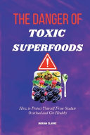 The Danger of Toxic Superfoods Book