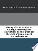 History of San Luis Obispo County  California  with illustrations and biographical sketches of its prominent men and pioneers