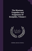 The Nineteen Tragedies and Fragments of Euripides  Volume 1 Book