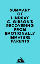 Summary of Lindsay C. Gibson's Recovering from Emotionally Immature Parents