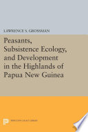 Peasants  Subsistence Ecology  and Development in the Highlands of Papua New Guinea Book