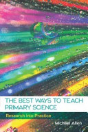 EBOOK: The Best Ways to Teach Primary Science: Research into Practice