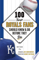 100 Things Royals Fans Should Know   Do Before They Die Book PDF