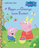 Read Pdf Peppa and George Love Easter! (Peppa Pig)
