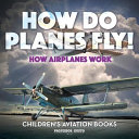 How Do Planes Fly? How Airplanes Work - Children's Aviation Books