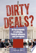 Dirty Deals  An Encyclopedia of Lobbying  Political Influence  and Corruption  3 volumes  Book