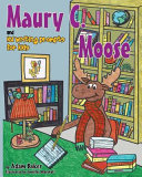 Maury C. Moose and 101 Writing Prompts for Kids