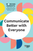 Communicate Better with Everyone (HBR Working Parents Series)