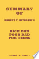Summary of Robert T. Kiyosaki's Rich Dad Poor Dad for Teens