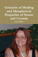 Grimoire of Healing and Metaphysical Properties of Stones and Crystals